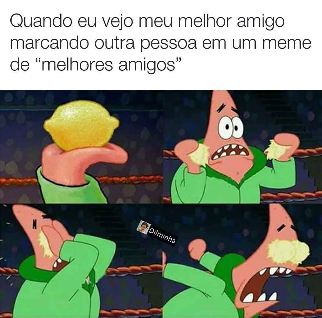 Quando Eu Vejo Meu Melhor Amigo Marcando Outra Pessoa Em Um Meme De Melhores Amigos Memes 5371