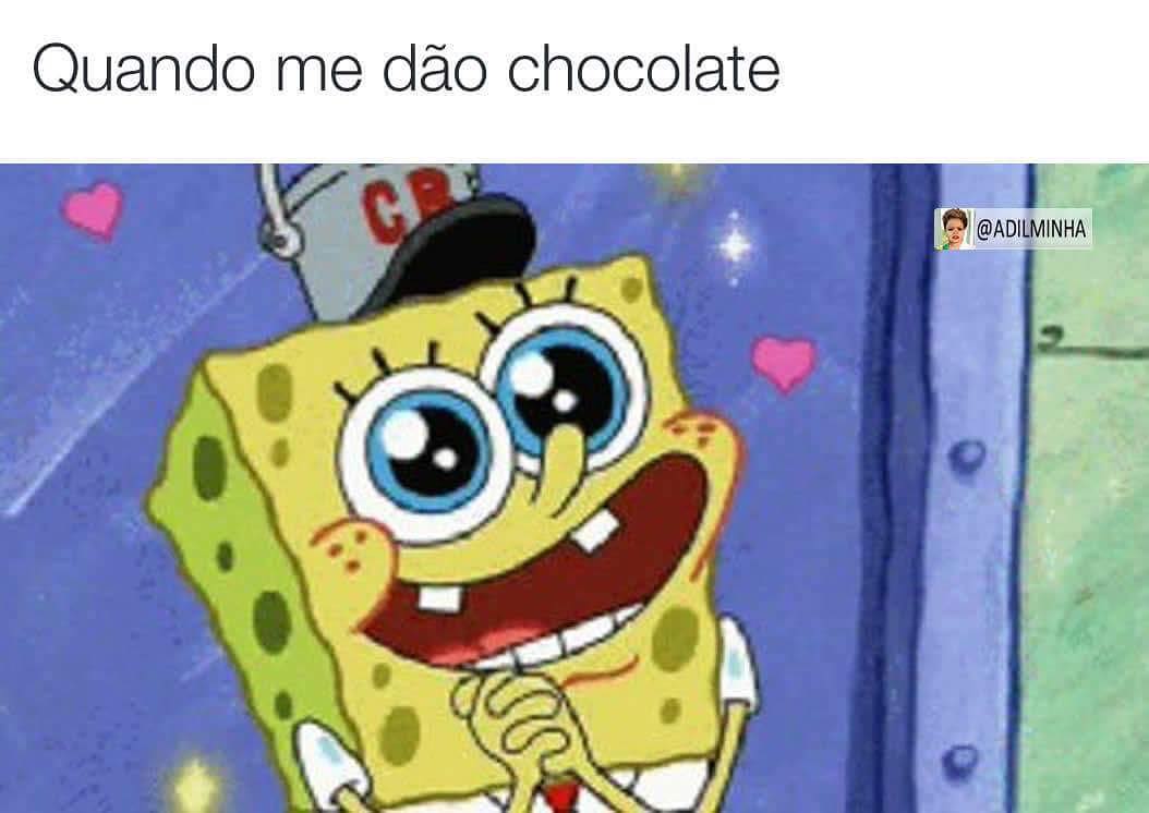 Quando me dão chocolate.