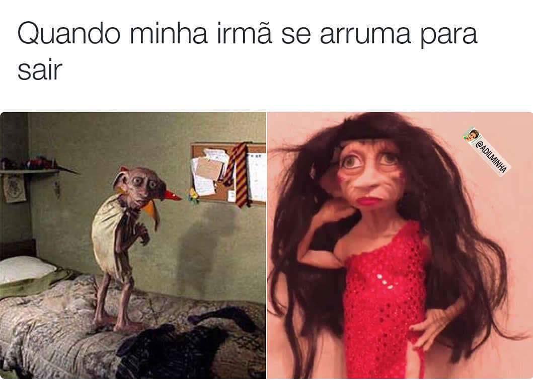 Quando minha irmã se arruma para sair.