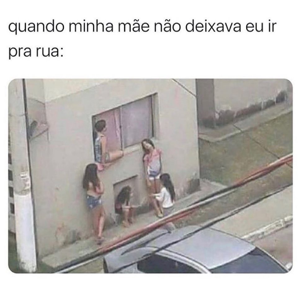 Quando Minha Mãe Não Deixava Eu Ir Pra Rua Memes 5352