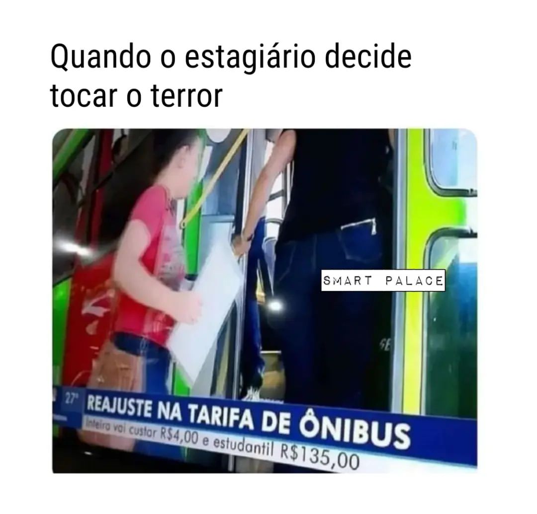 Quando o estagiário decide tocar o terror.  Reajuste na tarifa de ônibus.