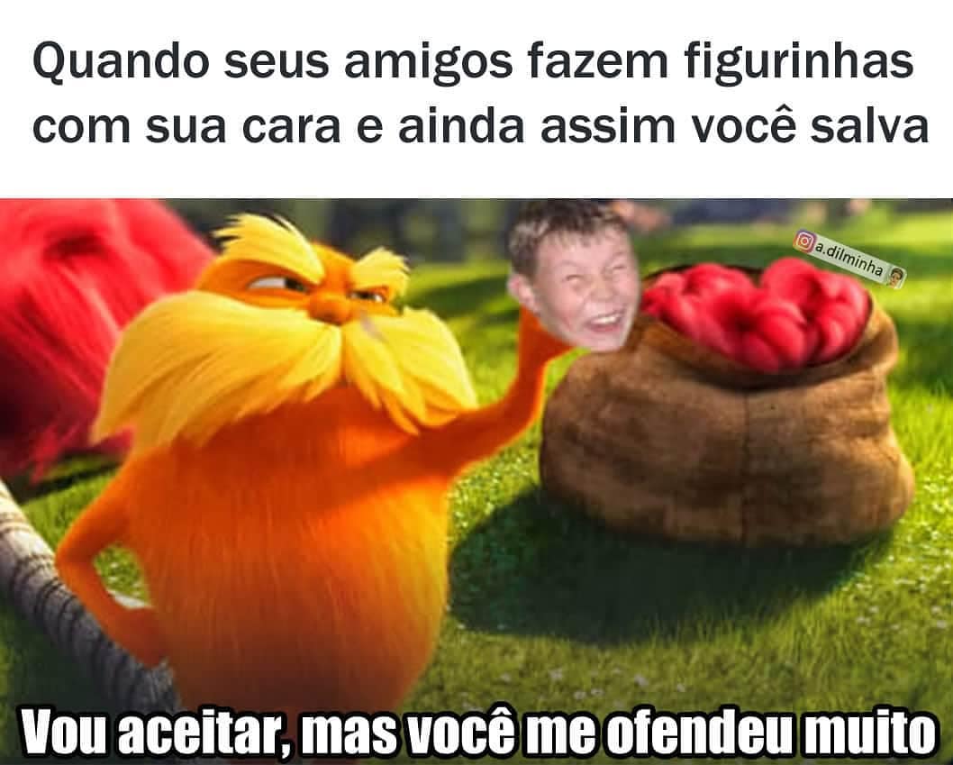 Quando seus amigos fazem figurinhas com sua cara e ainda assim você salva. Vou aceitar, mas você me ofendeu muito.