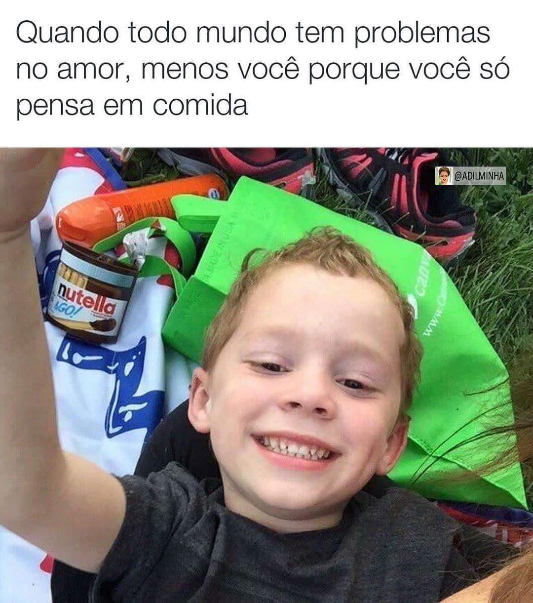 Quando todo mundo tem problemas no amor, menos você porque você só pensa em comida.