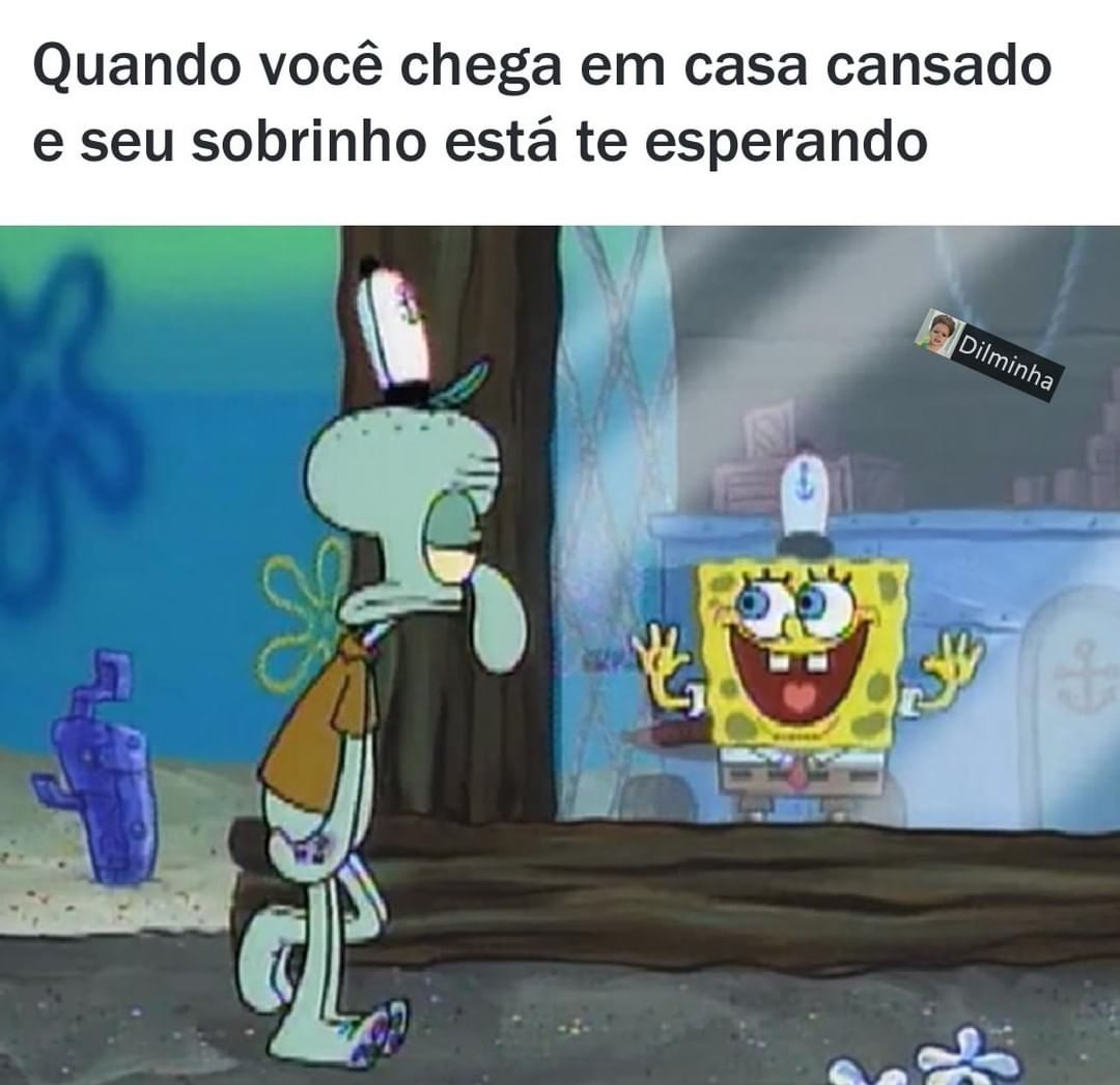 Quando você chega em casa cansado e seu sobrinho está te esperando.