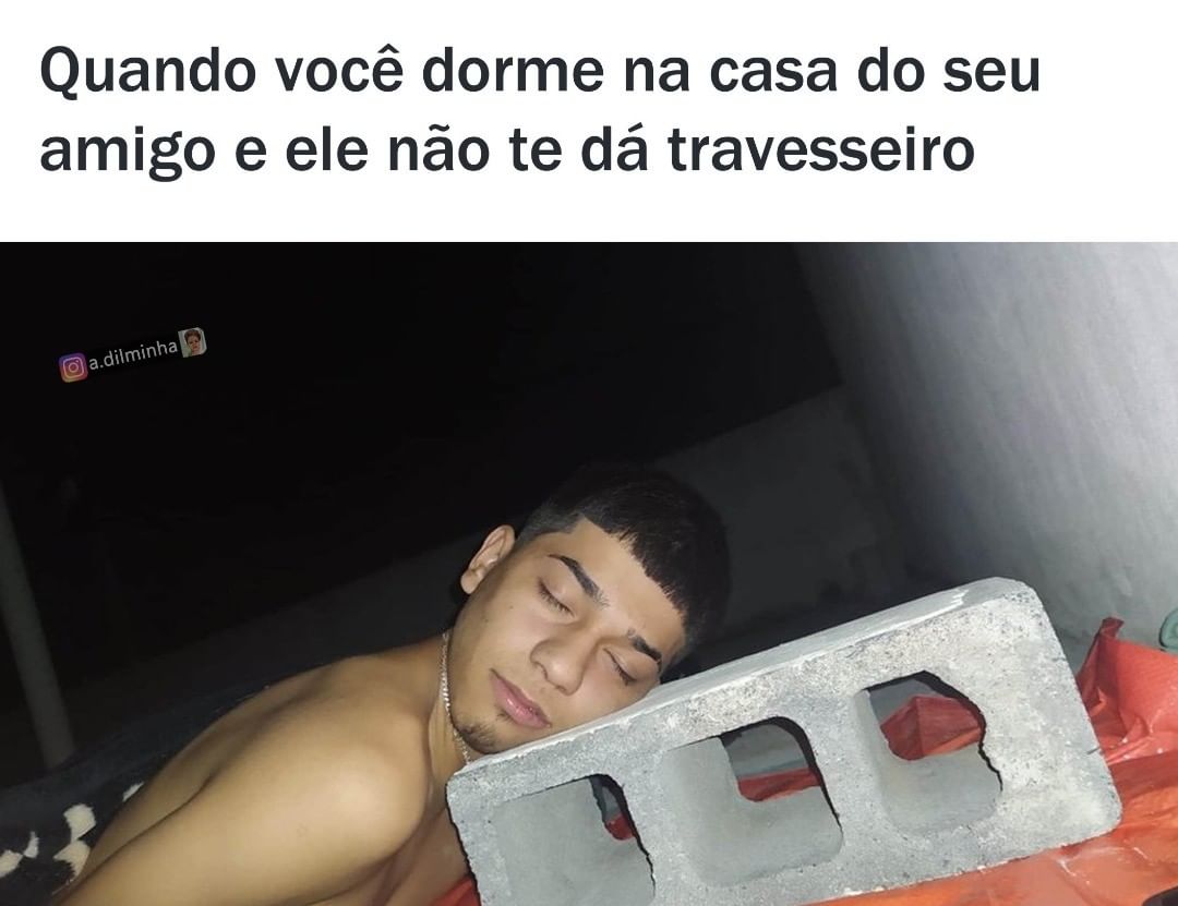 Quando Você Dorme Na Casa Do Seu Amigo E Ele Não Te Dá Travesseiro Memes