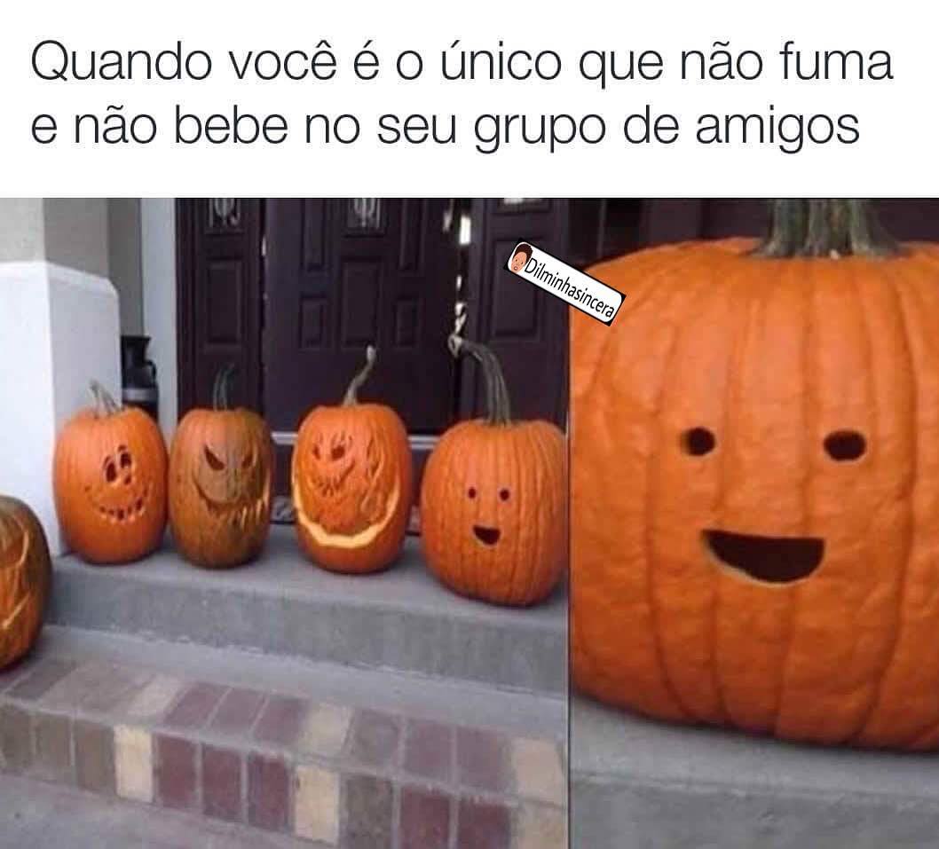 Quando você é o único que não fuma e não bebe no seu grupo de amigos.