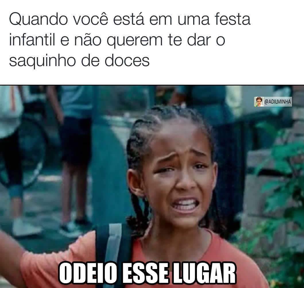 Quando você está em uma festa infantil e não querem te dar o saquinho de doces. Odeio esse lugar.