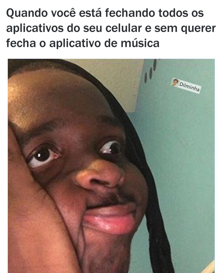 Quando você está fechando todos os aplicativos do seu celular e sem querer fecha o aplicativo de música.