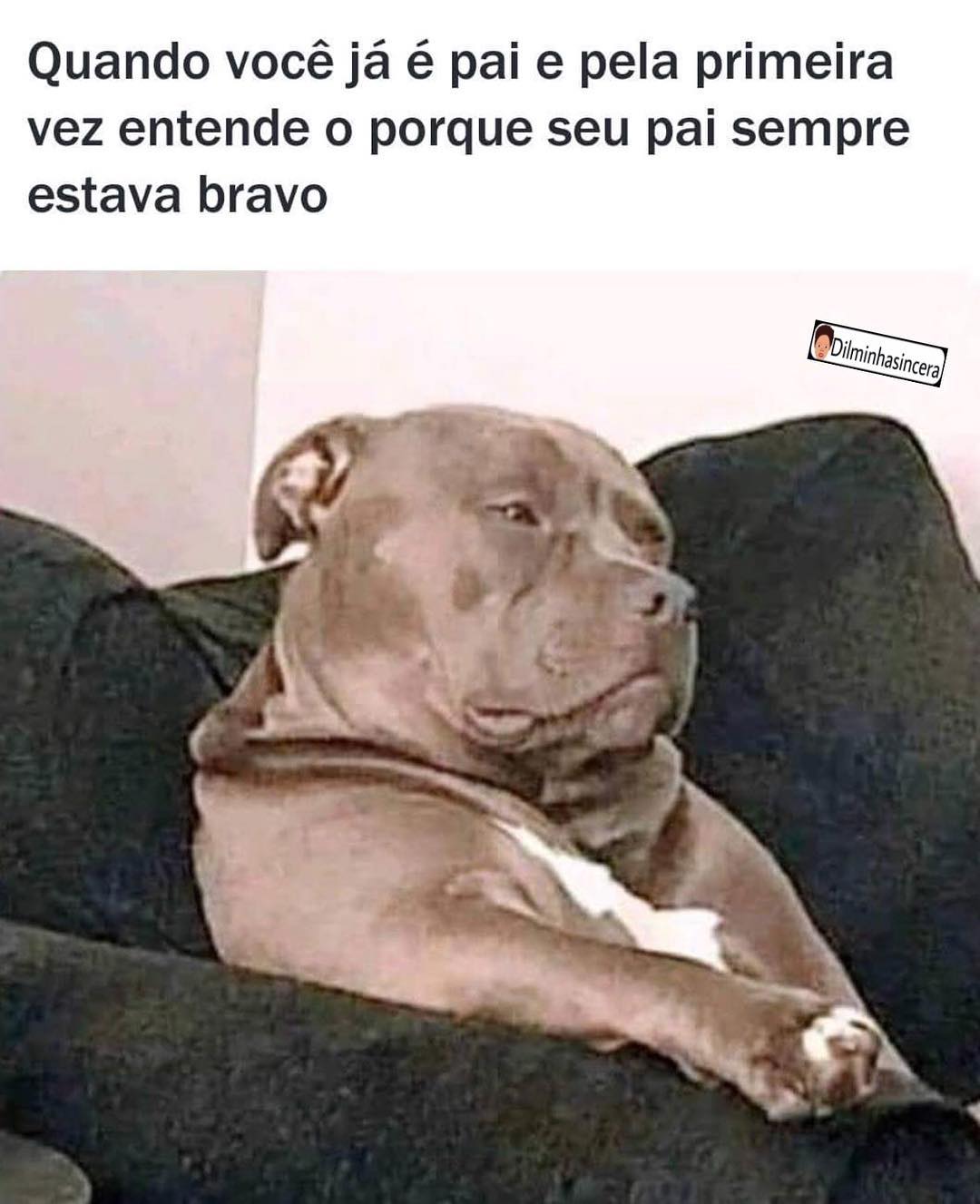 Quando você já é pai e pela primeira vez entende o porque seu pai sempre estava bravo.