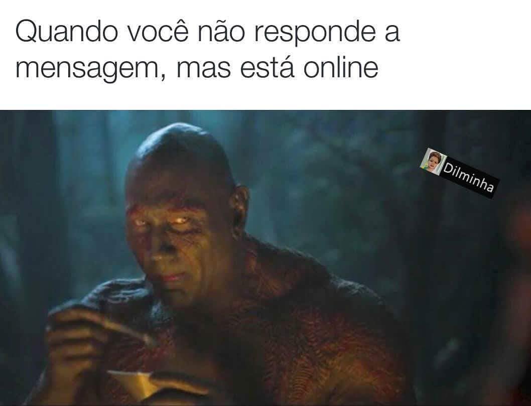 Quando Você Não Responde A Mensagem Mas Está Online Memes 9452