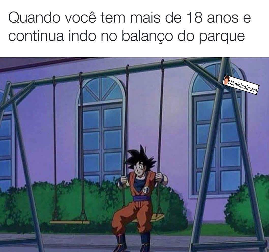 Quando você tem mais de 18 anos e continua indo no balanço do parque.