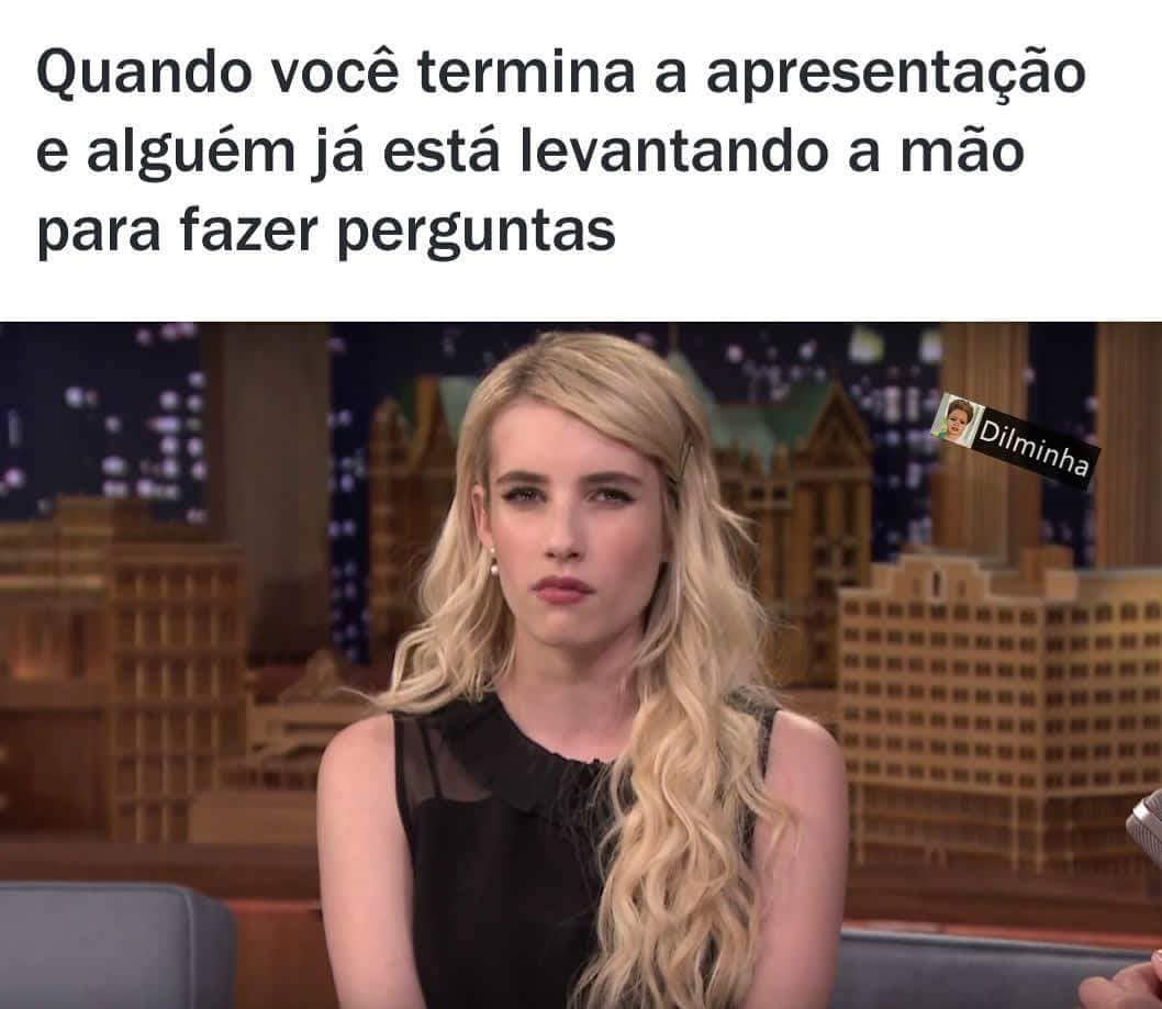 Quando você termina a apresentação e alguém já está levantando a mão para fazer perguntas.