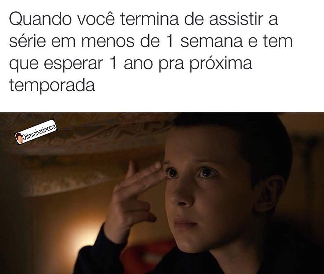 Quando você termina de assistir a série em menos de 1 semana e tem que esperar 1 ano pra próxima temporada.