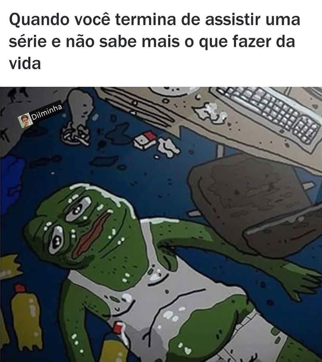 Quando você termina de assistir uma série e não sabe mais o que fazer da vida.