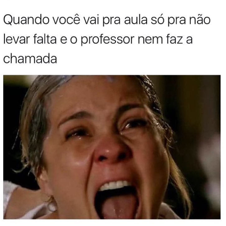 Quando você vai pra aula só pra não levar falta e o professor nem faz a chamada.