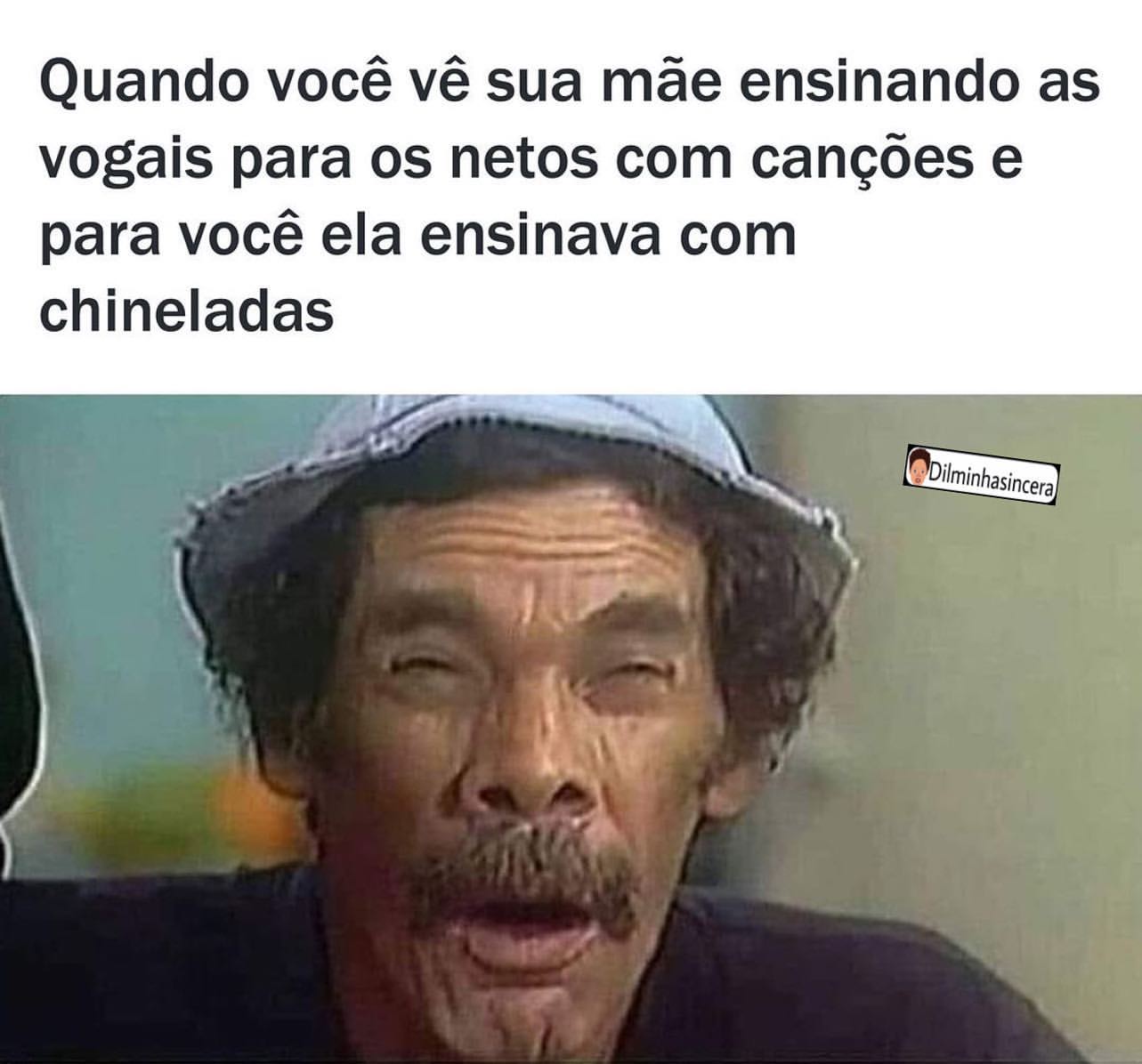 Quando você vê sua mãe ensinando as vogais para os netos com canções e para você ela ensinava com chineladas.