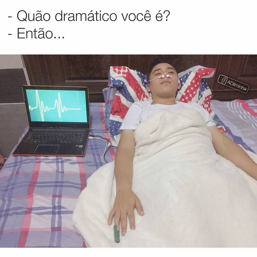 Quão dramático você é? Então.