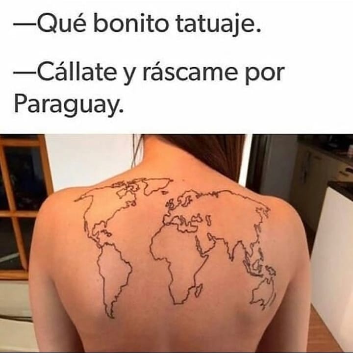 Qué bonito tatuaje.  Cállate y ráscame por Paraguay.