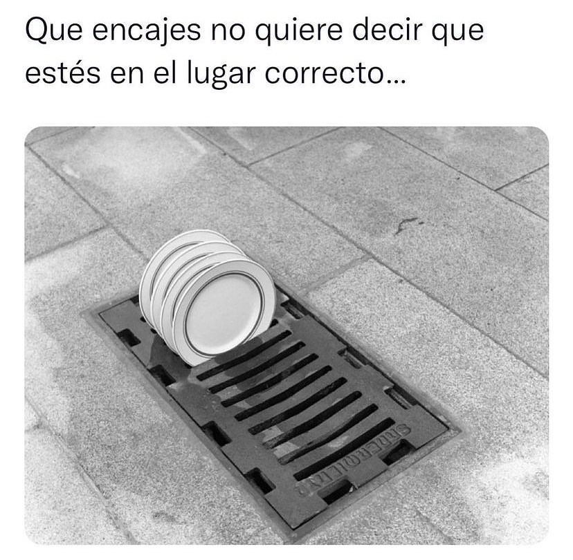 Que encajes no quiere decir que estés en el lugar correcto...