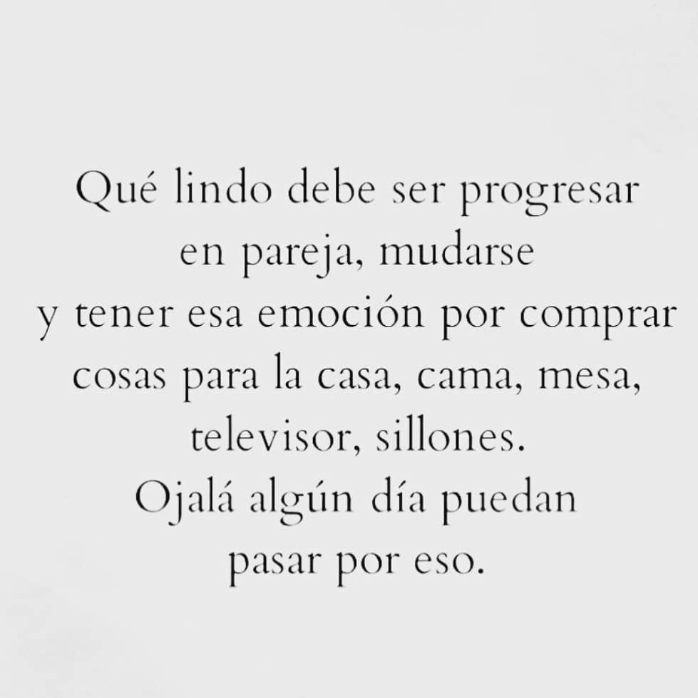 Qué lindo debe ser progresar en pareja, mudarse y tener esa emoción por comprar cosas para la casa, cama, mesa, televisor, sillones. Ojalá algún día puedan pasar por eso.