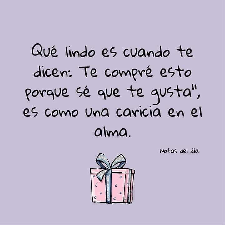 Qué lindo es cuando te dicen: "Te compré esto porque sé que te gusta", es como una caricia en el alma.