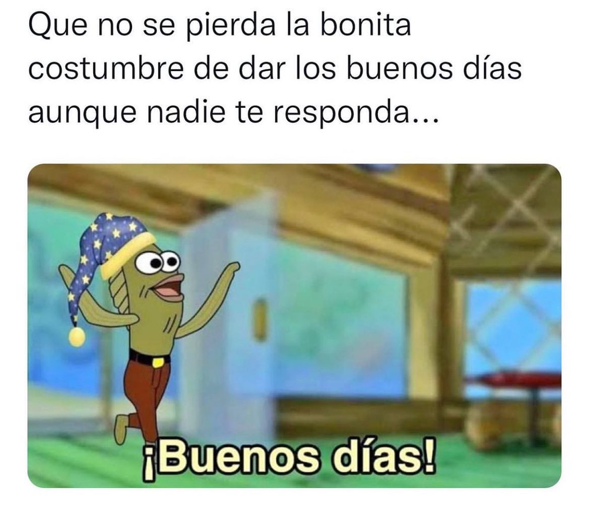 Que no se pierda la bonita costumbre de dar los buenos días aunque nadie te responda...  ¡Buenos días!