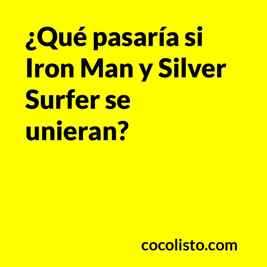 ¿Qué pasaría si Iron Man y Silver Surfer se unieran?