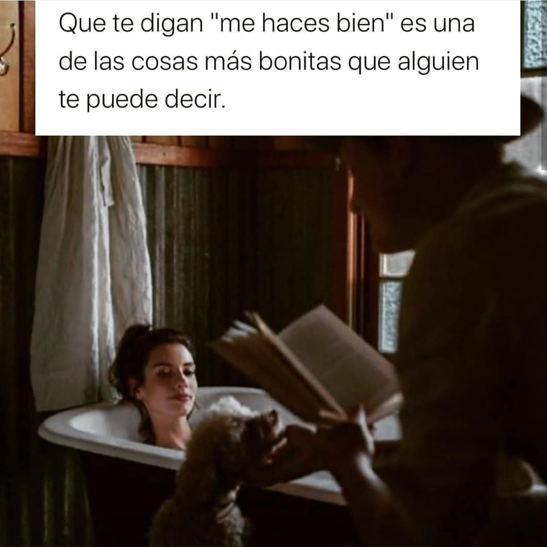 Que te digan "me haces bien" es una de las cosas más bonitas que alguien te puede decir.