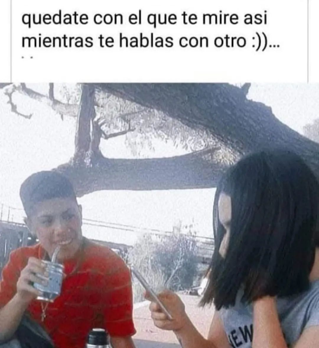 Quedate Con El Que Te Mire Así Mientras Te Hablas Con Otro Memes 4311