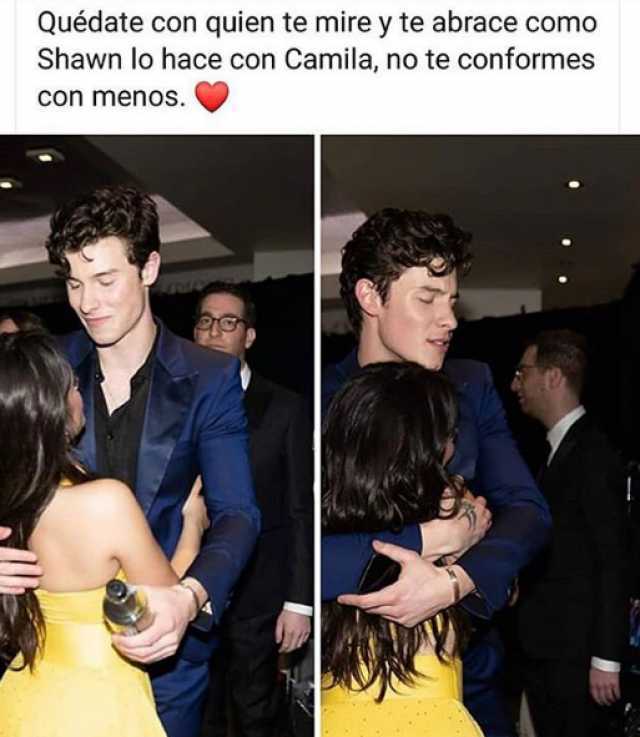 Quédate con quien te mire y te abrace como Shawn lo hace con Camila, no te conformes con menos.