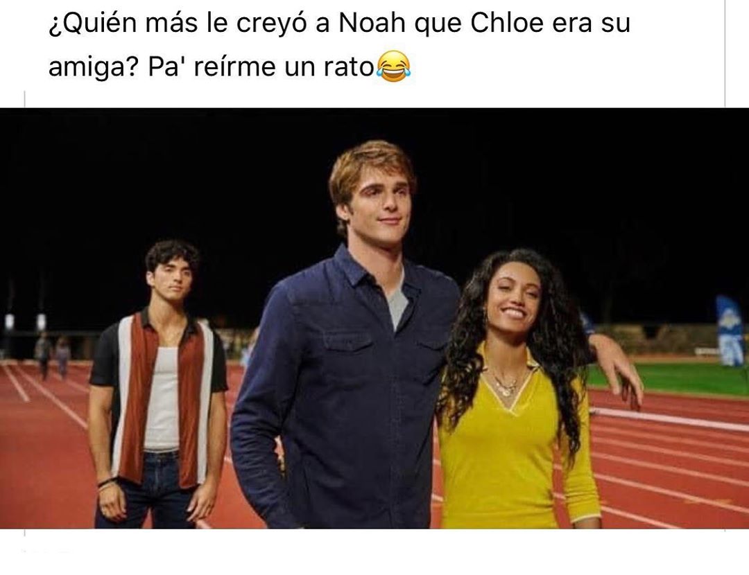 ¿Quién más le creyó a Noah que Chloe era su amiga? Pa' reírme un rato.