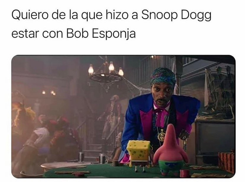 Quiero de la que hizo a Snoop Dogg estar con Bob Esponja.