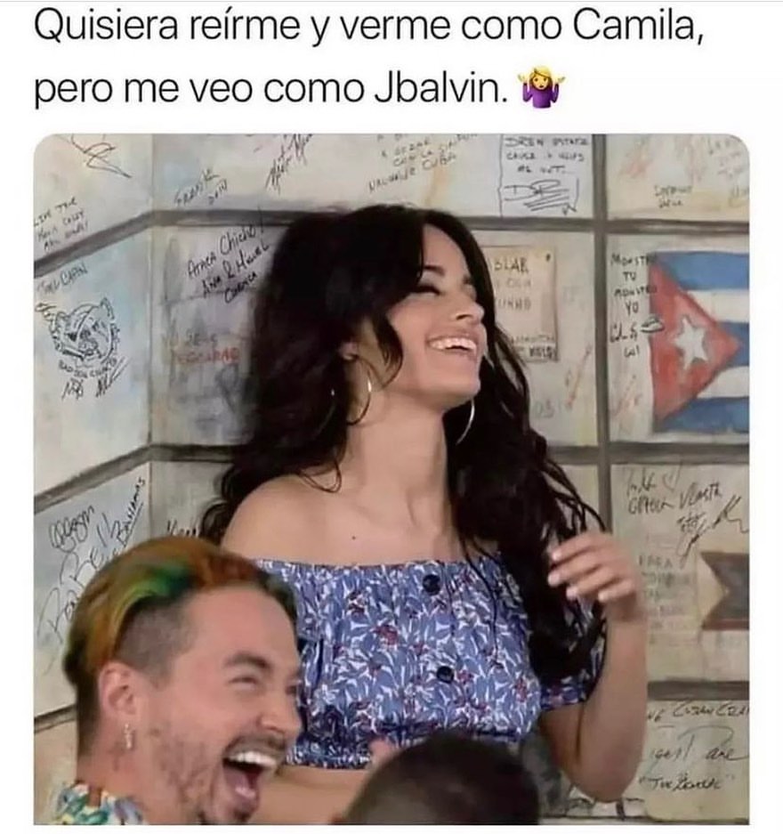 Quisiera reírme y verme como Camila, pero me veo como Jbalvin.