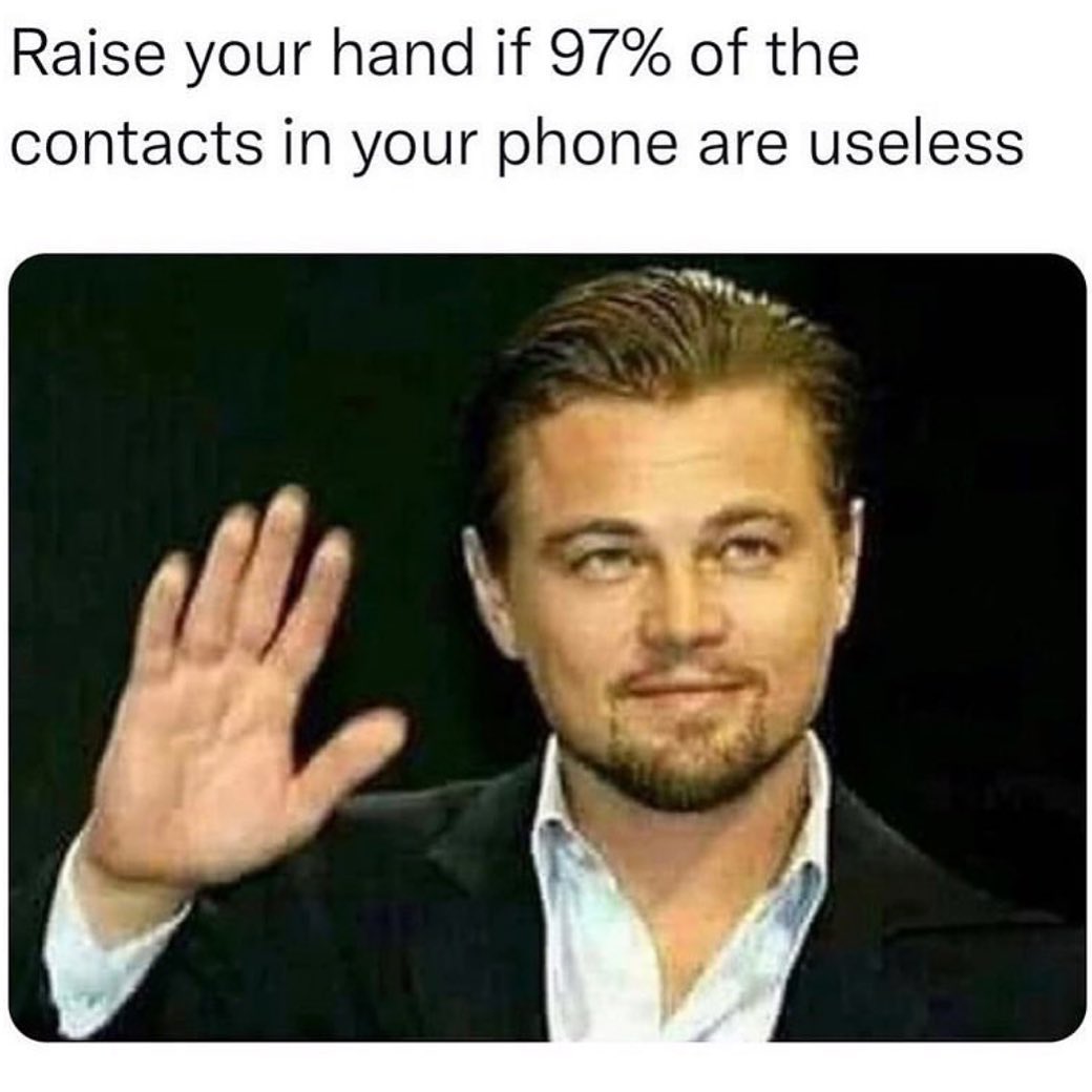 Raise your hand if 97% of the contacts in your phone are useless.