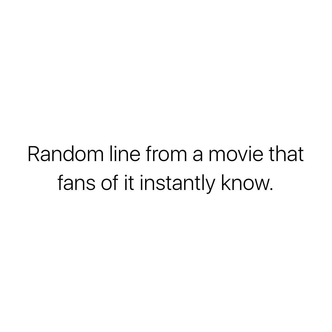 random-line-from-a-movie-that-fans-of-it-instantly-know-phrases