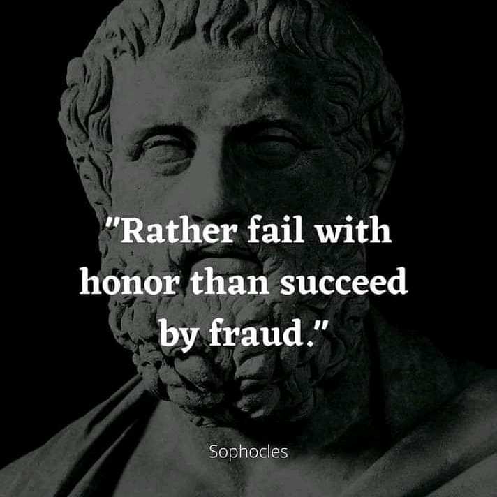 Rather fail with honor than succeed by fraud.