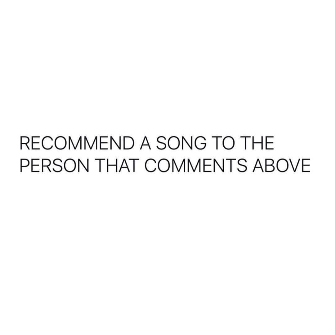 Recommend a song to the person that comments above.
