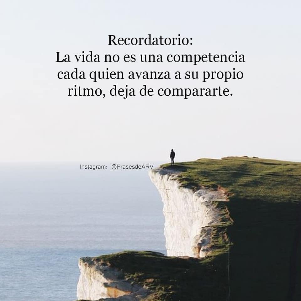 Recordatorio: La vida no es una competencia cada quien avanza a su propio ritmo, deja de compararte.