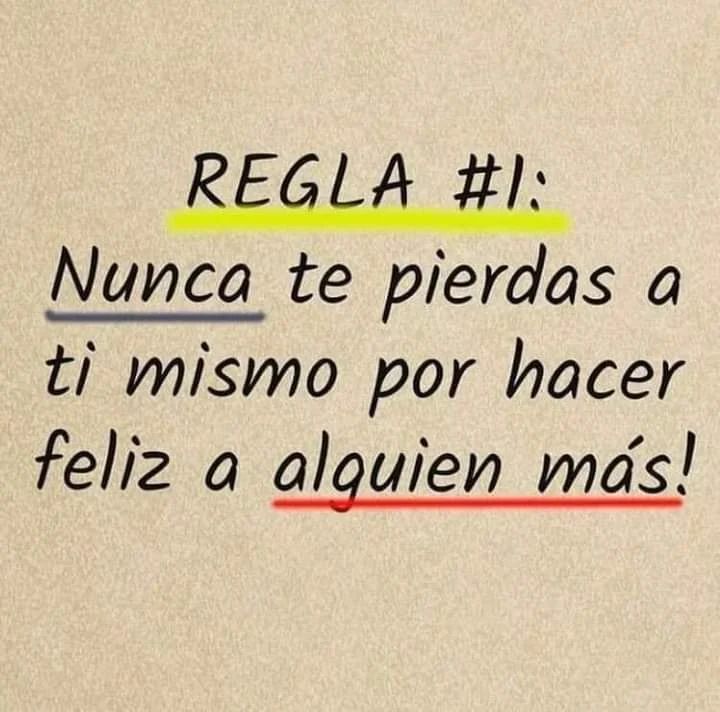 Regla #1: Nunca te pierdas a ti mismo por hacer feliz a alguien más!