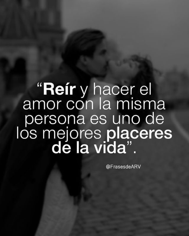 Reír y hacer el amor con la misma persona es uno de los mejores placeres de la vida.