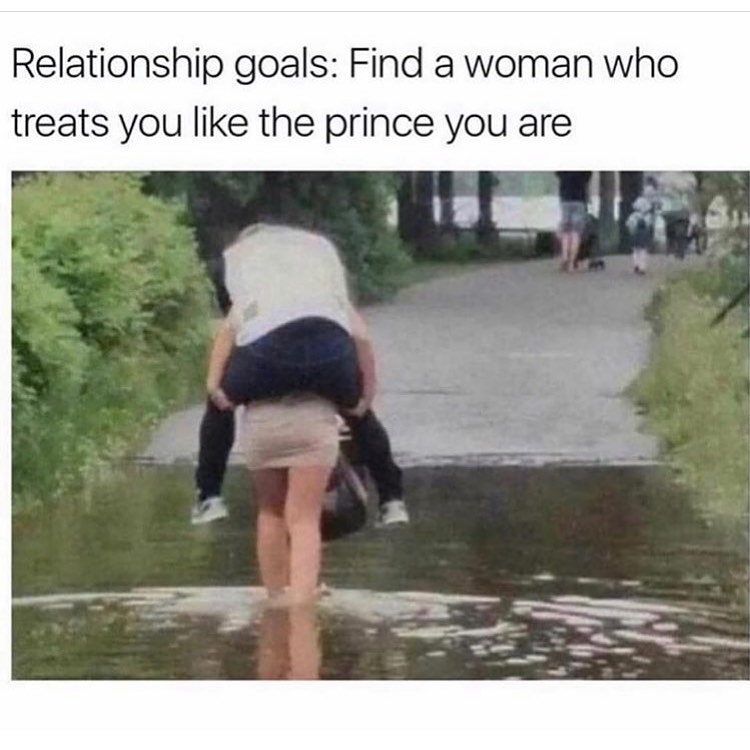Relationship goals: Find a woman who treats you like the prince you are.
