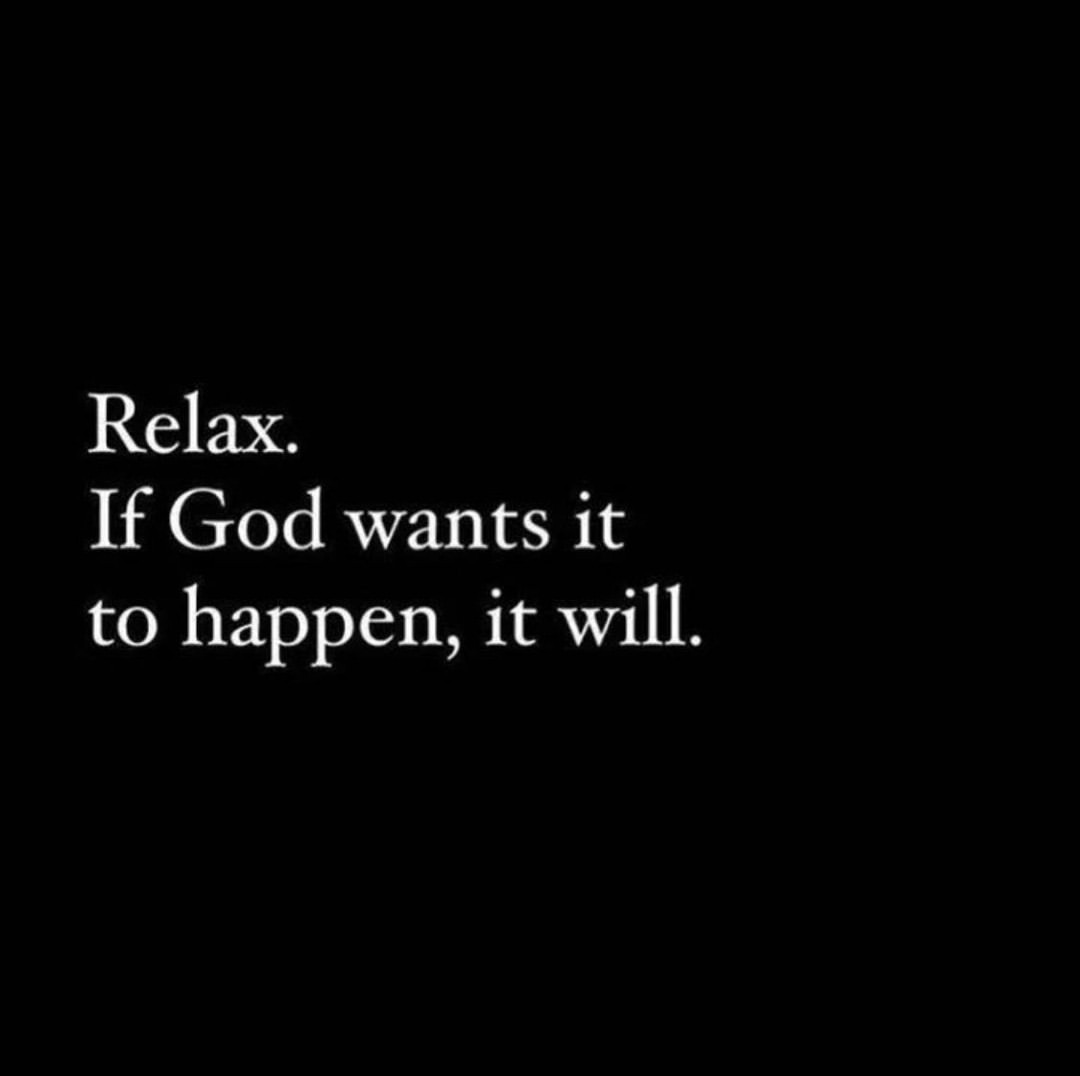 Relax. If God wants it to happen, it will. - Phrases
