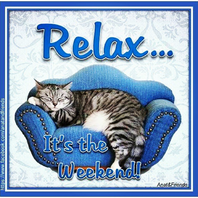 Relax. It's the weekend!