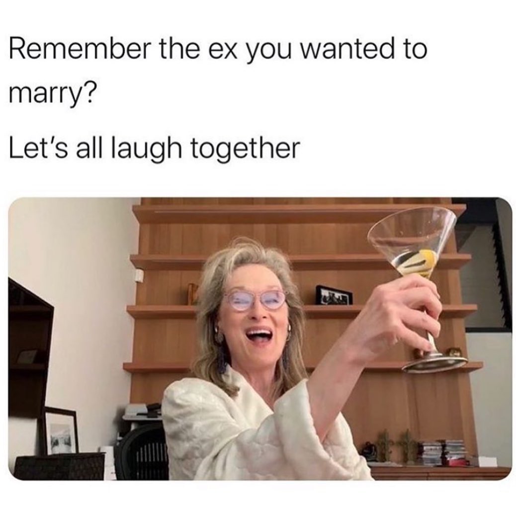 Remember the ex you wanted to marry?  Let's all laugh together.