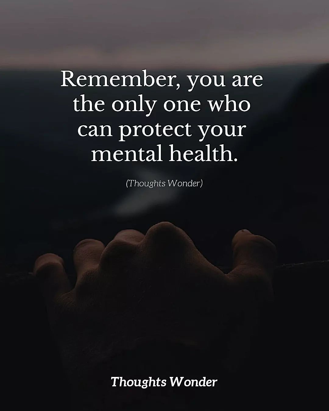 Remember, you are the only one who can protect your mental health.