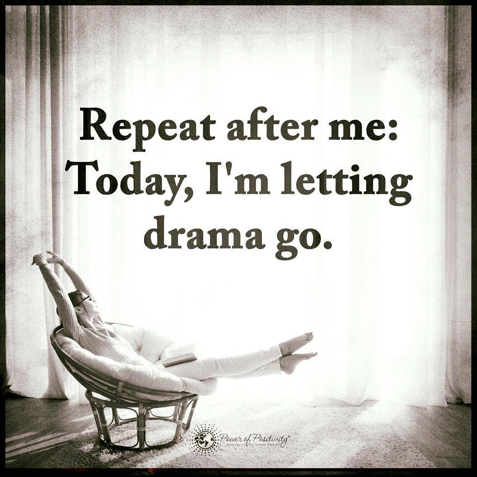 Repeat after me: Today, I'm letting drama go.