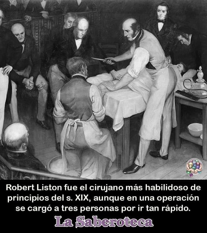 Robert Liston fue el cirujano más habilidoso de principios del s. XIX, aunque en una operación se cargó a tres personas por ir tan rápido.