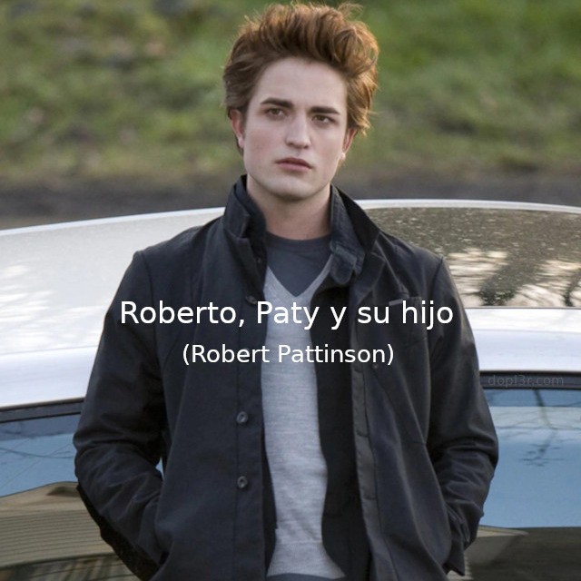 Roberto, Paty y su hijo (Robert Pattinson)