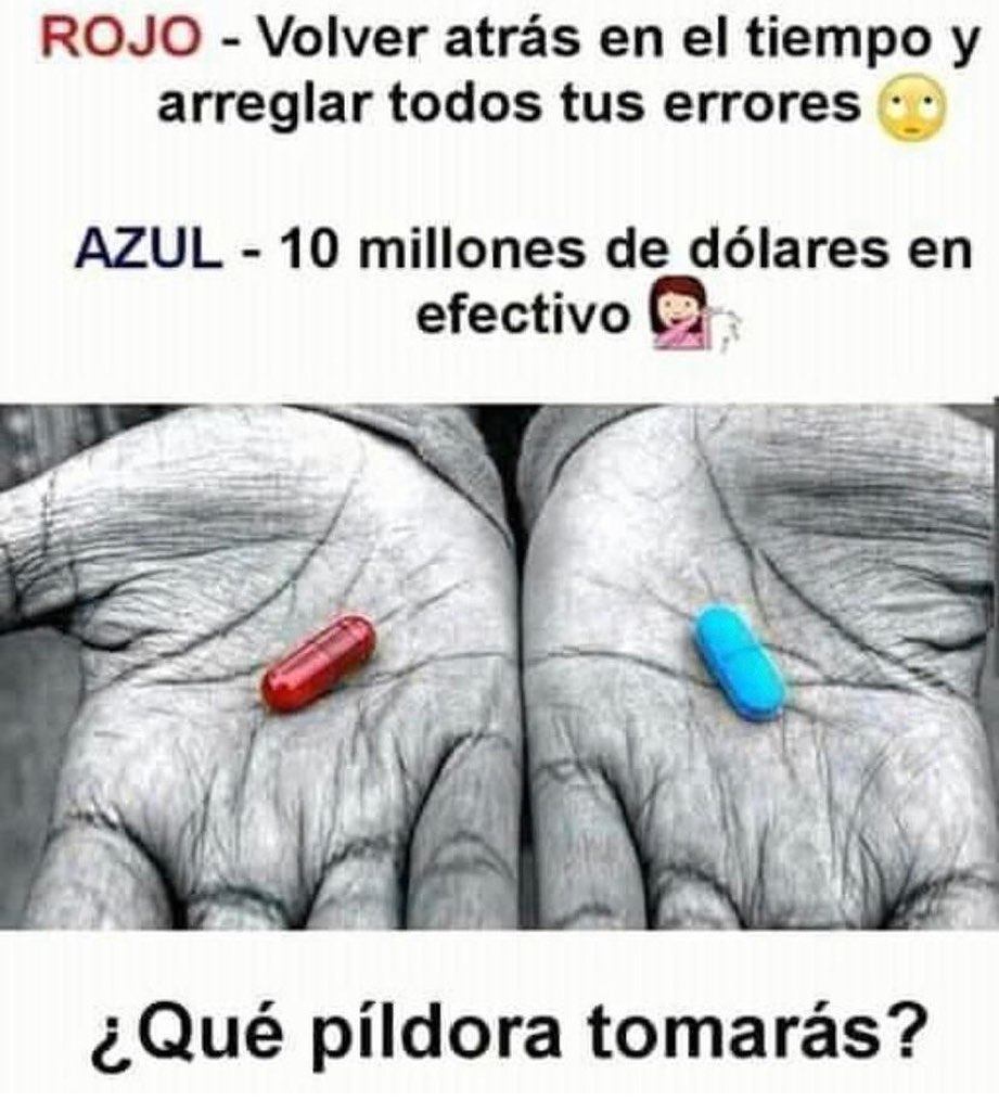 Rojo: Volver atrás en el tiempo y arreglar todos tus errores. Azul: 10 millones de dólares en efectivo ¿Qué píldora tomarás?