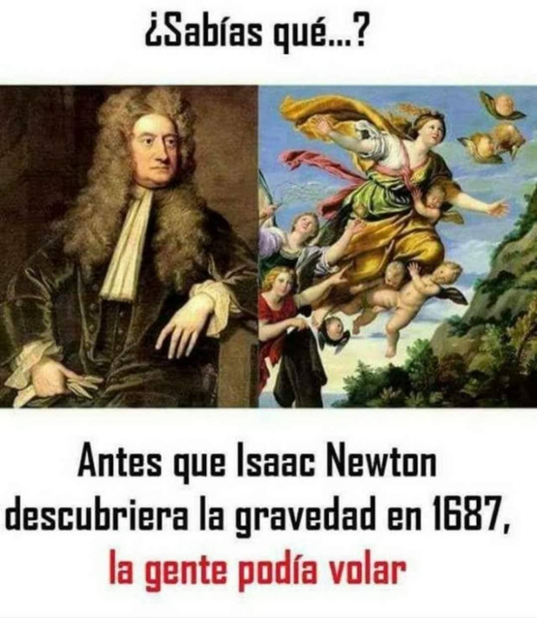 ¿Sabías qué...? Antes que Isaac Newton descubriera la gravedad en 1687, la gente podía volar.